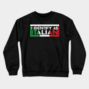 I Identify As Italian Crewneck Sweatshirt